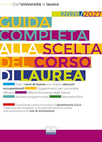 Guida completa alla scelta del corso di laurea 2026/2027. Dall'università al lavoro. Con Questionario O.p.S. e approfondimenti sui test di ammissione