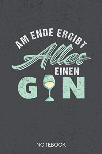 Am Ende ergibt alles einen Gin: Gin Notizbuch für Gin-Fans im Format A5 mit 120 Gepunkteten Seiten