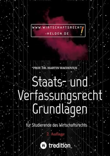 Staats- und Verfassungsrecht Grundlagen: für Studierende des Wirtschaftsrechts (Wirtschaftsrecht Helden)