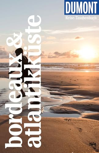 DUMONT Reise-Taschenbuch Reiseführer Bordeaux & Atlantikküste: Reiseführer plus Reisekarte. Mit individuellen Autorentipps und vielen Touren.