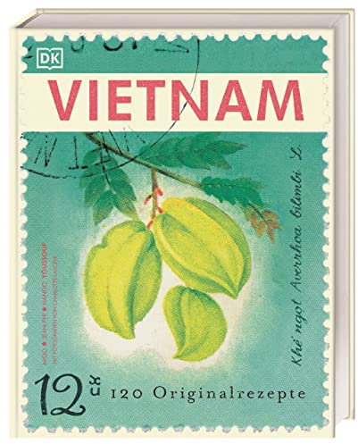 Vietnam: 120 Originalrezepte