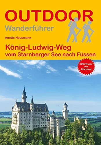 König-Ludwig-Weg: vom Starnberger See nach Füssen (Outdoor Wanderführer, Band 478)