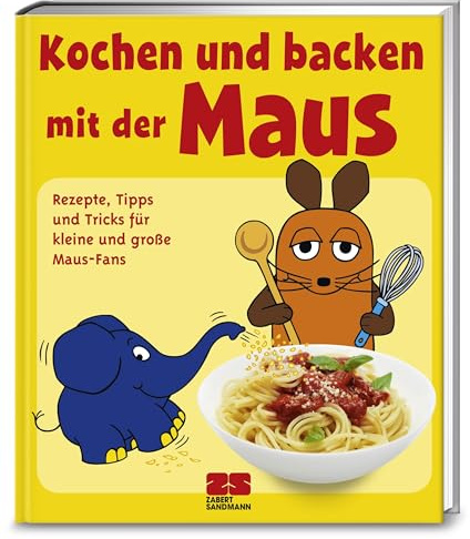 Kochen und backen mit der Maus: Rezepte, Tipps und Tricks für kleine und große Maus-Fans