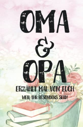 Oma & Opa - Erzählt mal von euch: Geschenkbuch zum Ausfüllen Opa, Oma erzählt doch mal! - Ein außergewöhnliches Geschenk für deine Großeltern