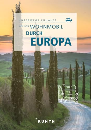 KUNTH Mit dem Wohnmobil durch Europa: Unterwegs Zuhause (KUNTH Mit dem Wohnmobil unterwegs)