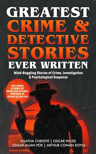 Greatest Crime & Detective Stories Ever Written: Mind-Boggling Stories of Crime Investigation & Psychological Suspense