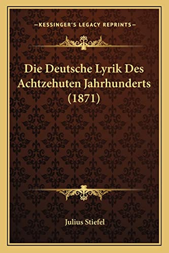 Die Deutsche Lyrik Des Achtzehuten Jahrhunderts (1871)