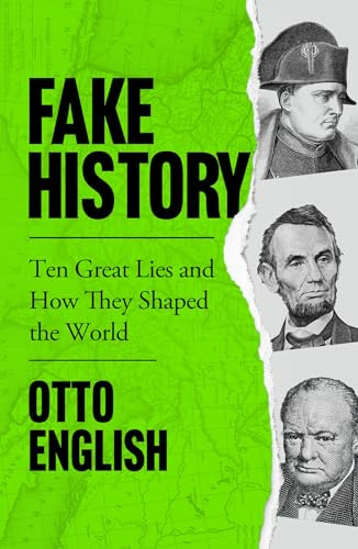 Fake History: Ten Great Lies and How They Shaped the World