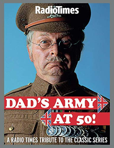 Dad's Army at 50: A Radio Times Tribute to the Classic Series