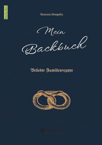 Mein Backbuch: Beliebte Familienrezepte (Küche)