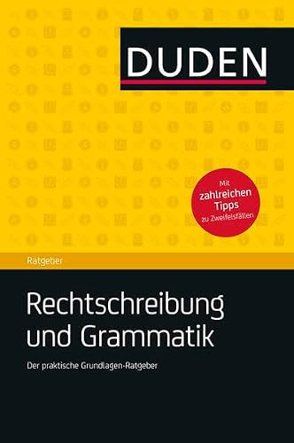 Duden Ratgeber – Rechtschreibung und Grammatik: Der praktische Ratgeber zu den Grundlagen von Rechtschreibung und Grammatik