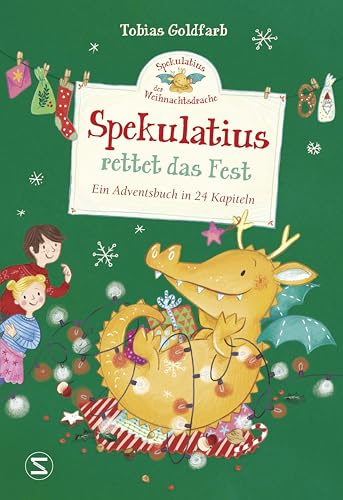 Spekulatius, der Weihnachtsdrache. Spekulatius rettet das Fest: Ein Adventsbuch in 24 Kapiteln | Adventskalender zum Vorlesen, der Klassiker mit dem Weihnachtsdrachen Spekulatius