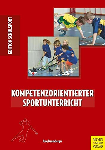 Kompetenzorientierter Sportunterricht: Eine explorative Studie an Primarschulen zur Umsetzung des Lehrplans 21 Bewegung und Sport (Edition Schulsport, Band 37)