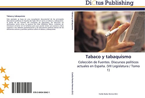 Tabaco y tabaquismo: Colección de Fuentes. Discursos políticos actuales en España. (VII Legislatura / Tomo 1)