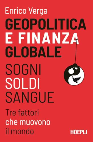 Geopolitica e finanza globale. Sogni, Soldi, Sangue. Tre fattori che muovono il mondo