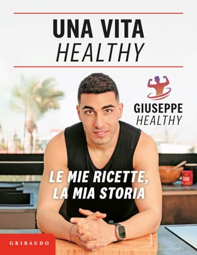 Una vita healthy. Le mie ricette, la mia storia