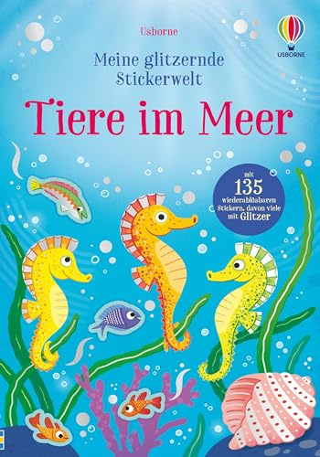 Meine glitzernde Stickerwelt: Tiere im Meer: Stickerheft mit 135 wiederablösbaren Stickern, davon viele mit Glitzer – für Kinder ab 3 Jahren (Meine-glitzernde-Stickerwelt-Reihe)