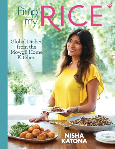 Pimp My Rice: Global dishes from the Mowgli Home Kitchen: Over 100 inspirational rice recipes from around the world