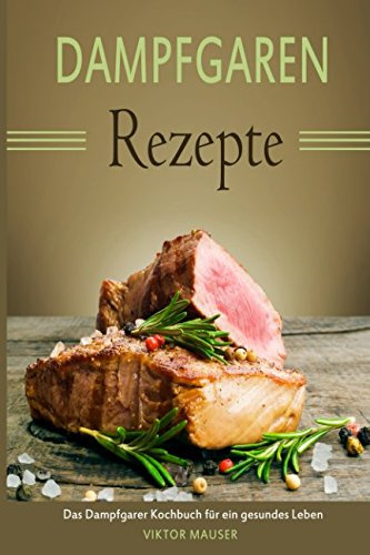 Dampfgaren Rezepte Das Dampfgarer Kochbuch für ein gesundes Leben