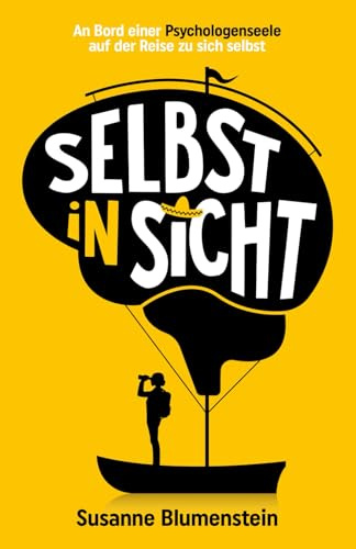 Selbst in Sicht: An Bord einer Psychologenseele auf der Reise zu sich selbst