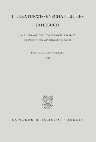 Literaturwissenschaftliches Jahrbuch. 6. Band (1965). Im Auftrage der Görres-Gesellschaft hrsg. von Hermann Kunisch. Mit 8 Bildtafeln. (Literaturwissenschaftliches Jahrbuch. Neue Folge; LJB 6)