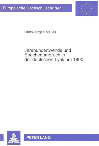 Jahrhundertwende und Epochenumbruch in der deutschen Lyrik um 1800 (Europäische Hochschulschriften / European University Studies / Publications ... Langue et littérature allemandes, Band 1415)