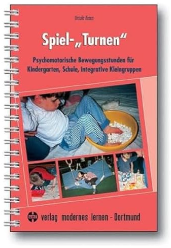 Spiel-Turnen: Psychomotorische Bewegungsstunden für Kindergarten, Schule, integrative Kleingruppen