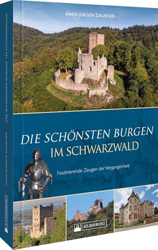 Regionalgeschichte – Die schönsten Burgen im Schwarzwald: Faszinierende Zeugen der Vergangenheit