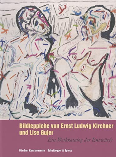 Bildteppiche von Ernst Ludwig Kirchner und Lise Gujer /allemand: Ein Werkkatalog der Entwürfe