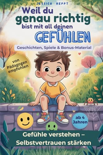 Weil du genau richtig bist mit all deinen Gefühlen / für Jungen: Mutmach-Geschichten über Wut, Freude, Angst und mehr – Gefühle verstehen und ... über Gefühle, Selbstliebe und innere Stärke)