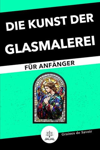 Glasmalerei für Anfänger: Umfassender Leitfaden zu Techniken und Tipps für Ihre ersten Glasmalerei-Projekte