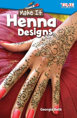 Make It: Henna Designs : Henna Designs (Time for Kids Nonfiction Readers)