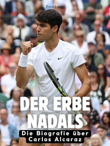 Das Erbe Nadals: Die Biografie über Carlos Alcaraz. Komplett in Farbe