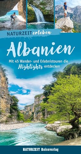 Naturzeit erleben: Albanien: Mit 45 Wander- und Erlebnistouren die Highlights entdecken.
