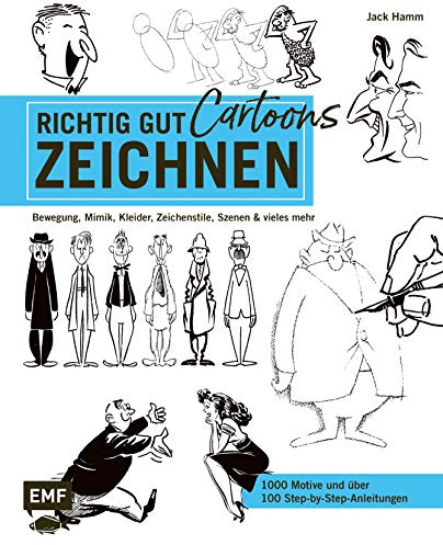 Richtig gut zeichnen – Cartoons: Bewegung, Mimik, Kleidung, Zeichenstile, Szenen und vieles mehr – 1000 Motive und über 100 Step-by-Step-Anleitungen