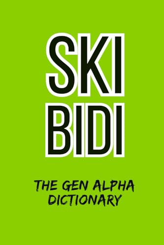 Skibidi The Gen Alpha Dictionary: The Ultimate Slang Dictionary – A Hilarious Gag Gift for Adults, Seniors, Parents, and Grandparents Who Want to Stay Hip