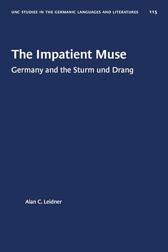 The Impatient Muse: Germany and the Sturm Und Drang (University of North Carolina Studies in Germanic Languages and Literature, Band 115)