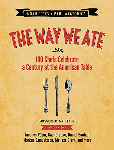 The Way We Ate: 100 Chefs Celebrate a Century at the American Table