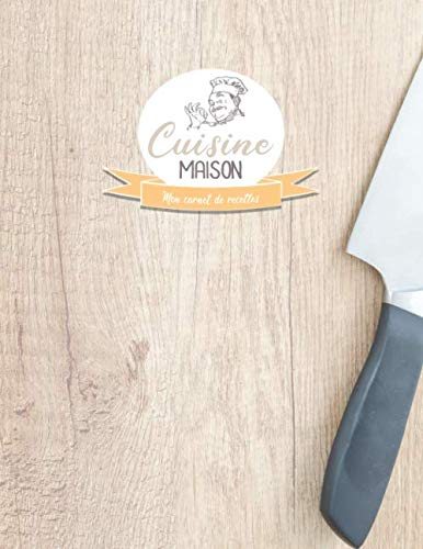 Cuisine maison: Mon carnet de recettes | 100 recettes de cuisine à remplir | Plan de travail | 106 pages | Format 8,5 x 11
