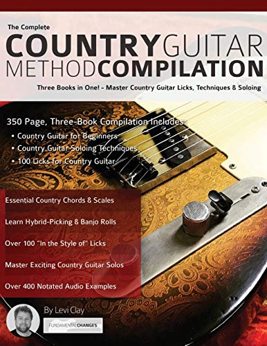 The Complete Country Guitar Method Compilation: Three Books in One! - Master Country Guitar Licks, Techniques & Soloing: Three Books in One! - Master ... Techniques & Soloing (Learn Country Guitar)