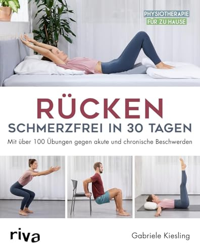 Rücken – schmerzfrei in 30 Tagen: Mit über 100 Übungen gegen akute und chronische Beschwerden (Physiotherapie für zu Hause)