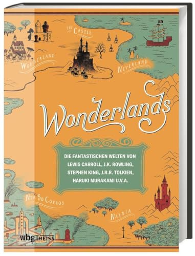 Wonderlands: Die fantastischen Welten von Lewis Carroll, J.K. Rowling, Stephen King, J.R.R. Tolkien, Haruki Murakami u.v.a.