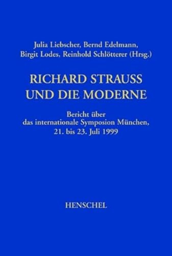 Richard Strauss und die Moderne: Bericht über das internationale Symposion München 21. bis 23. Juli 1999