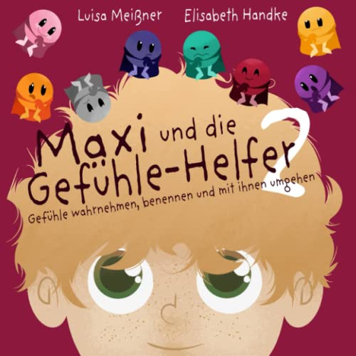 Maxi und die Gefühle-Helfer 2: Gefühle wahrnehmen, benennen und mit ihnen umgehen – Ein Mitmach-Kinderbuch zur Entwicklung von Selbstfürsorge und sozialen Kompetenzen