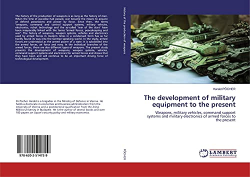 The development of military equipment to the present: Weapons, military vehicles, command support systems and military electronics of armed forces to the present