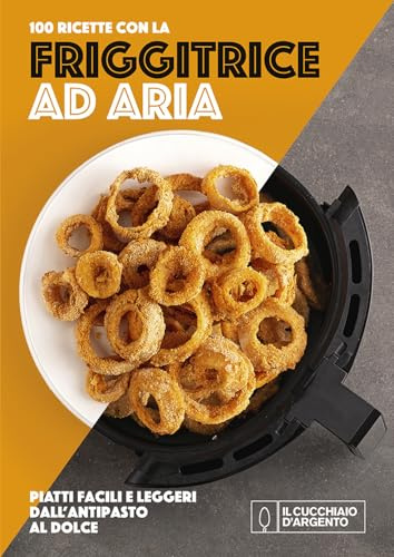 Il Cucchiaio d'Argento. 100 ricette con la friggitrice ad aria. Ediz. a colori