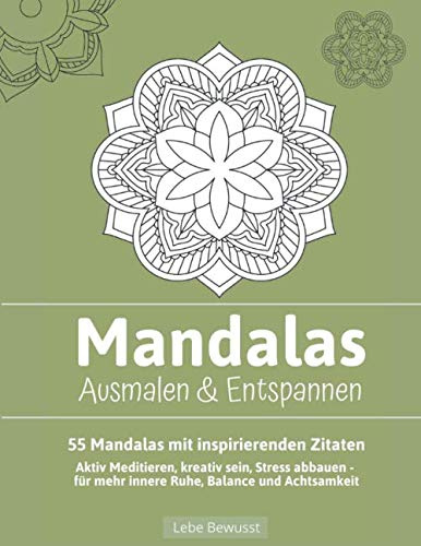 Mandalas Ausmalen & Entspannen - 55 Mandalas mit inspirierenden Zitaten: aktiv meditieren, kreativ sein, Stress abbauen - für mehr innere Ruhe, Balance und Achtsamkeit