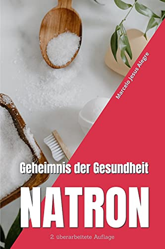 Geheimnis der Gesundheit: Natron (Gesund Und Günstig)