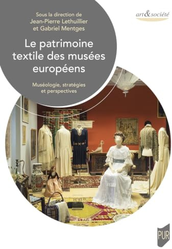 Le patrimoine textile des musées européens: Muséologie, stratégies et perspectives