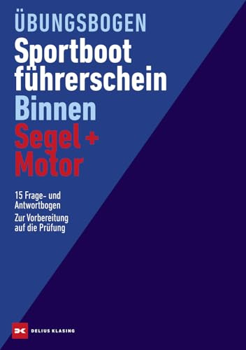 Übungsbogen Sportbootführerschein Binnen Segel/Motor: 15 Frage- und 15 Antwortbogen. Zur Vorbereitung auf die Prüfung